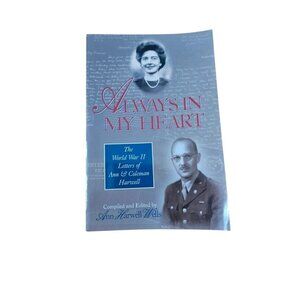 Always In My Heart: The World War II Letters Of Ann & Coleman Harwell By Ann Har